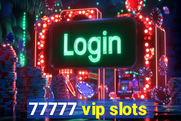 77777 vip slots